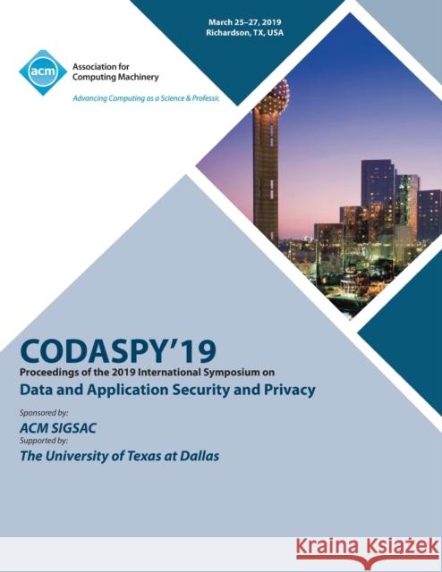 Codaspy'19: Proceedings of the 2019 International Symposium on Data and Application Security and Privacy Codaspy'19 9781450370585 ACM - książka