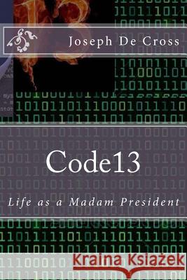 Code13: Life as a Madam President Joseph D 9781514362365 Createspace - książka