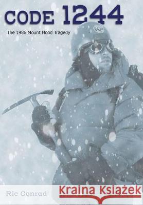 Code 1244: The 1986 Mount Hood Tragedy Ric Conrad Sheri Conrad 9780988733954 Kahuna Books - książka