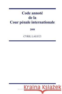 Code Annoté de la Cour Pénale Internationale, 2008 Laucci 9789004182592 Martinus Nijhoff Publishers / Brill Academic - książka