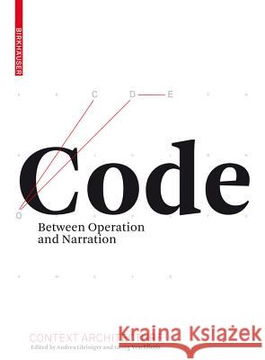 Code: Between Operation and Narration Andrea Gleiniger Georg Vrachliotis 9783034601177 Birkhauser Basel - książka