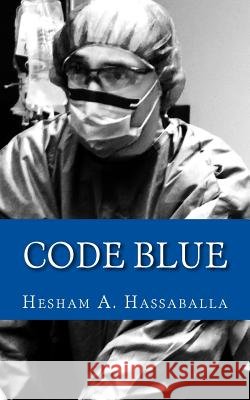 Code Blue Hesham a. Hassaballa 9780985326500 Faithful Word Press - książka
