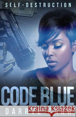 Code Blue: Self-Destruction Darryl Carr 9781979421577 Createspace Independent Publishing Platform - książka