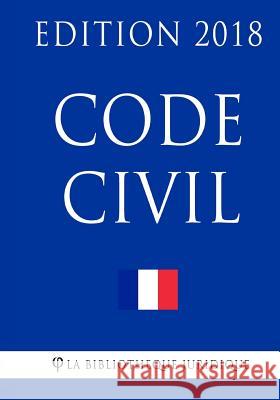 Code civil: Edition 2018 La Bibliotheque Juridique 9781984942173 Createspace Independent Publishing Platform - książka