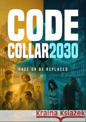 Code Collar 2030: Race or Be Replaced Victor Singh Maxim Salnikov Eirik Norman Hansen 9788269333534 V.Singh - książka