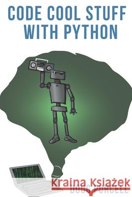 Code Cool Stuff With Python Doug Purcell 9780997326277 Purcell Consult - książka