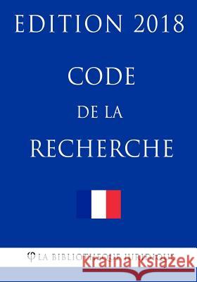 Code de la Recherche: Edition 2018 La Bibliotheque Juridique 9781985147324 Createspace Independent Publishing Platform - książka