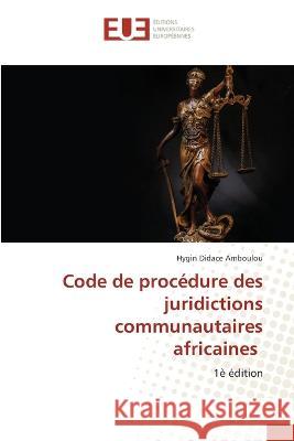 Code de procédure des juridictions communautaires africaines Amboulou, Hygin Didace 9786203442335 International Book Market Service Ltd - książka