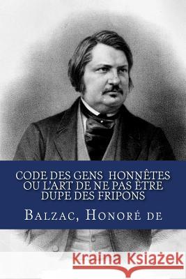 Code des gens honnêtes ou L'art de ne pas être dupe des fripons Honore De, Balzac 9781987782820 Createspace Independent Publishing Platform - książka