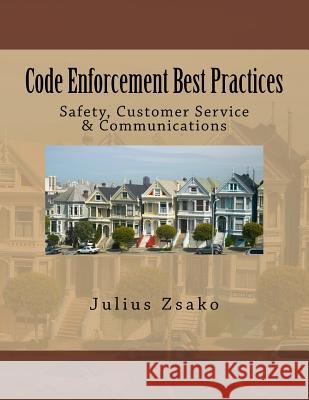 Code Enforcement Best Practices: Safety, Customer Service & Communications Julius Zsako 9781985788275 Createspace Independent Publishing Platform - książka