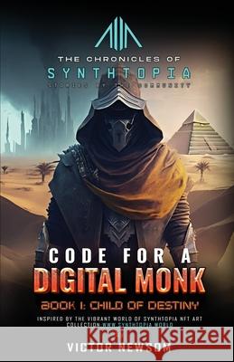 CODE FOR A DIGITAL MONK Book 1: Child of Destiny Victor Newsom Synthtopia Publishing 9781968998028 Victor Newsom - książka