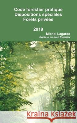 Code Forestier Pratique Dispositions Speciales Aux Forets Privees 2015 Michel Lagarde 9781326365202 Lulu.com - książka