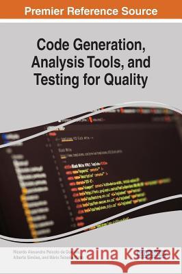 Code Generation, Analysis Tools, and Testing for Quality Ricardo Alexandr Alberto Simoes Mario Teixeira Pinto 9781522574552 Engineering Science Reference - książka