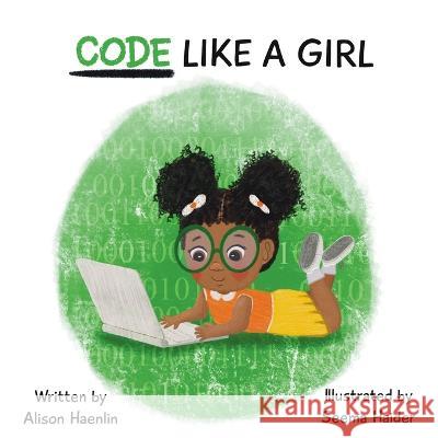 Code Like a Girl Alison Haenlin Seema Haider  9781778087066 Rise Little Queen - książka