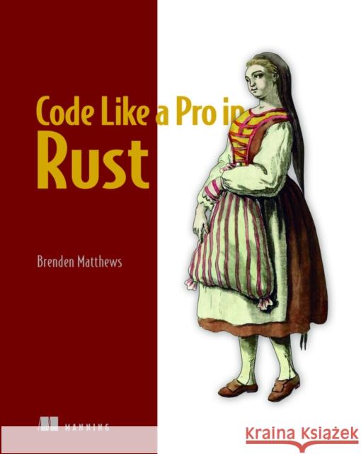 Code Like a Pro in Rust Brenden Matthews 9781617299643 Manning Publications - książka