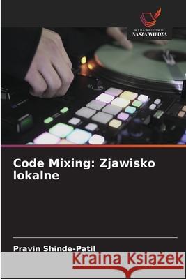 Code Mixing: Zjawisko lokalne Shinde-Patil, Pravin 9786209355462 Wydawnictwo Nasza Wiedza - książka