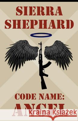 Code Name: Angel: Vol. 1 Sierra Shephard 9781546375456 Createspace Independent Publishing Platform - książka