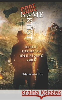 Code Name Artist: Fighting The Second World War Without Ever Carrying A Weapon J A Sliger 9798477250516 Independently Published - książka
