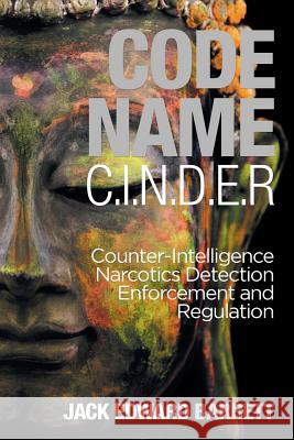 Code Name: C.I.N.D.E.R.: Counter-Intelligence Narcotics Detection Enforcement and Regulation Jack Edward Barrett 9781532042508 iUniverse - książka