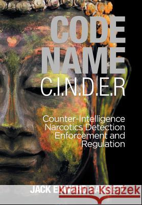 Code Name: C.I.N.D.E.R.: Counter-Intelligence Narcotics Detection Enforcement and Regulation Jack Edward Barrett 9781532042515 iUniverse - książka