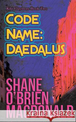 Code Name: Daedalus Shane O'Brien MacDonald 9780992008024 Ankerville Street Productions - książka