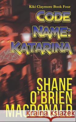 Code Name: Katarina Shane O'Brien MacDonald 9780992008062 Ankerville Street Productions - książka