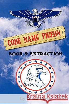 Code Name Pigeon: Book 5: Extraction Clacy, Girad 9781440130724 iUniverse.com - książka