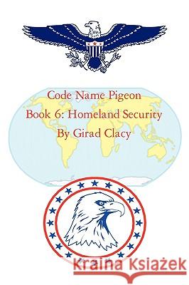 Code Name Pigeon: Book 6: Homeland Security Girad Clacy 9781440123849 iUniverse - książka