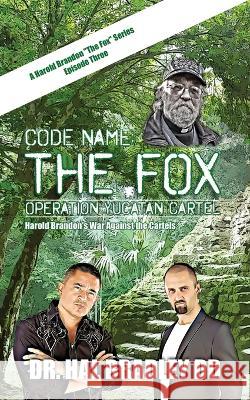 Code Name: THE FOX: Operation Yucatan Cartel: THE FOX Dr DD Hal Bradley   9781456639457 Ebookit.com - książka