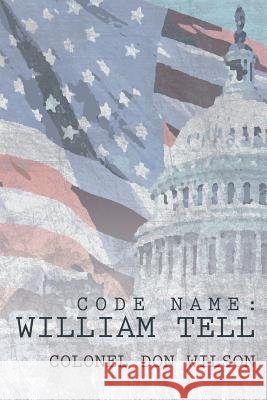 Code Name: William Tell Wilson, Colonel Don 9781449784102 WestBow Press - książka