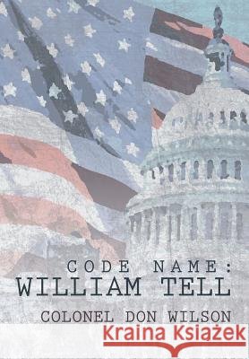 Code Name: William Tell Wilson, Colonel Don 9781449784119 WestBow Press - książka