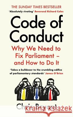 Code of Conduct: Why We Need to Fix Parliament - and How to Do It Chris Bryant 9781526673206 Bloomsbury Publishing (UK) - książka