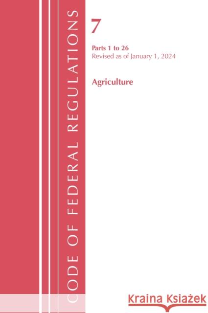 Code of Federal Regulations, Title 07 Agriculture 1-26, Revised as of January 1, 2023 Office of the Federal Register (U.S.) 9781636714479 Rowman & Littlefield - książka