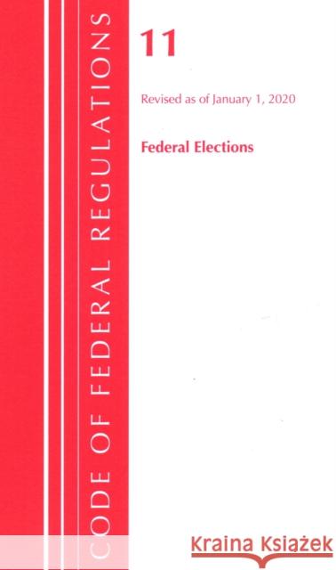 Code of Federal Regulations, Title 11 Federal Elections, Revised as of January 1, 2020 Office of the Federal Register (U S ) 9781641435383 Bernan Press - książka