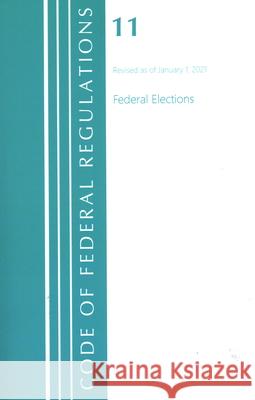 Code of Federal Regulations, Title 11 Federal Elections, Revised as of January 1, 2021 Office of the Federal Register (U S ) 9781636717937 ROWMAN & LITTLEFIELD - książka