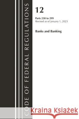 Code of Federal Regulations, Title 12 Banks and Banking 230-299, Revised as of January 1, 2023 Office Of The Federal Register (U.S.) 9781636714769 Rowman & Littlefield - książka