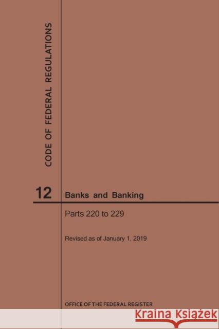 Code of Federal Regulations Title 12, Banks and Banking, Parts 220-229, 2019 National Archives and Records Administra 9781640245211 Claitor's Pub Division - książka