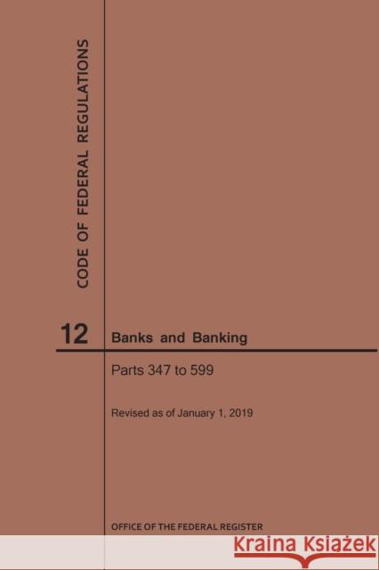 Code of Federal Regulations Title 12, Banks and Banking, Parts 347-599, 2019 Nara 9781640245242 Claitor's Pub Division - książka