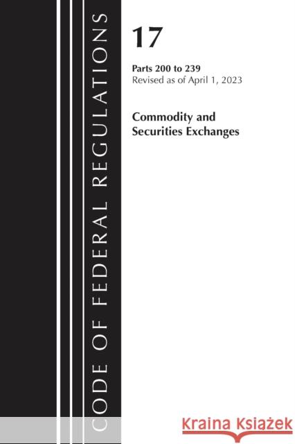 Code of Federal Regulations, Title 17 Commodity and Securities Exchanges 200-239 2023 Office of the Federal Register (U S ) 9781636714974 Rowman & Littlefield - książka
