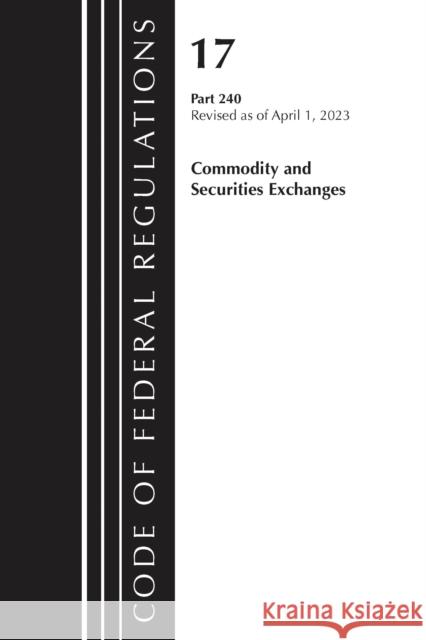 Code of Federal Regulations Title 17 Commodity Securities Exch 240 2023 2011 9781636714981 Rowman & Littlefield - książka