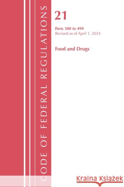 Code of Federal Regulations, Title 21 Food and Drugs 300-499, Revised as of April 1, 2022 Office of the Federal Register (U.S.) 9781636711911 Rowman & Littlefield - książka