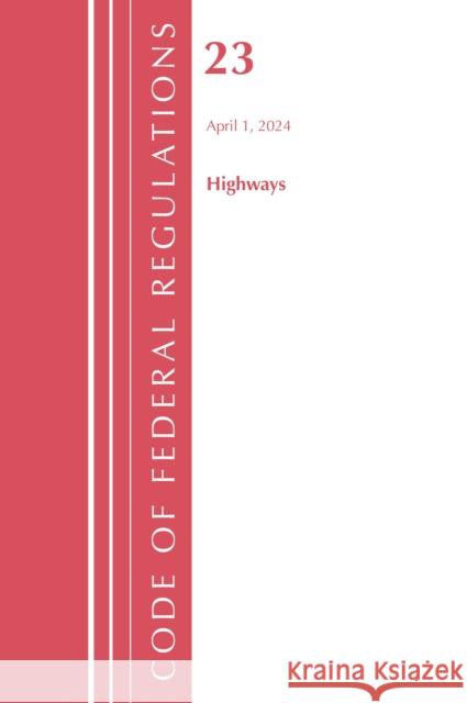 Code of Federal Regulations, Title 23 Highways, 2023 Office of the Federal Register (U.S.) 9781636715223 Bernan Press - książka