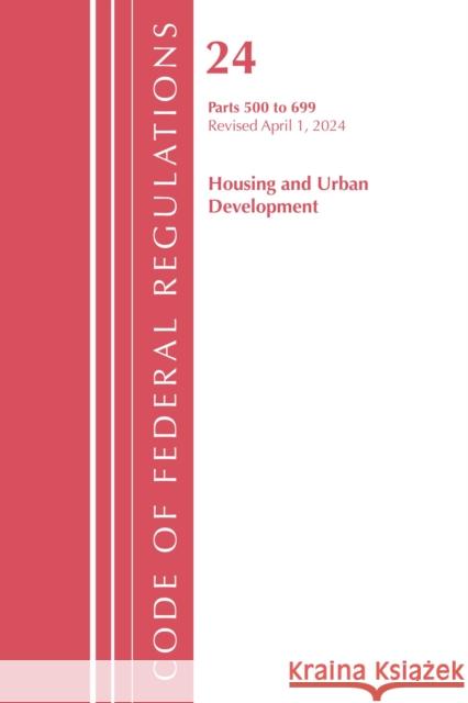 Code of Federal Regulations, Title 24 Housing and Urban Development 500 - 699, 2022 Office of the Federal Register (U.S.) 9781636712017 Bernan Press - książka