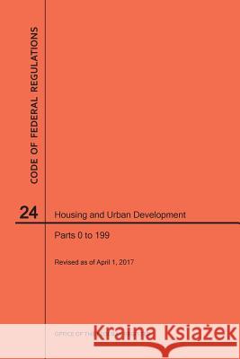 Code of Federal Regulations Title 24, Housing and Urban Development, Parts 0-199, 2017 Nara 9781640240766 Claitor's Pub Division - książka