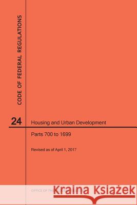 Code of Federal Regulations Title 24, Housing and Urban Development, Parts 700-1699, 2017 National Archives and Records Administra 9781640240797 Claitor's Pub Division - książka