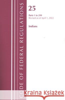 Code of Federal Regulations, Title 25 Indians 1-299, Revised as of April 1, 2022 Office of the Federal Register (U S ) 9781636712048 Bernan Press - książka