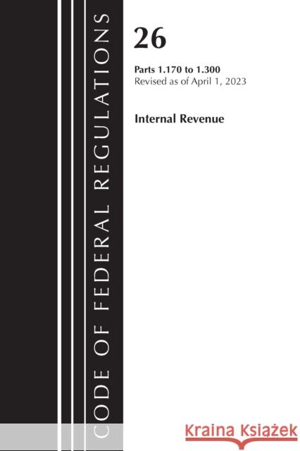 Code of Federal Regulations, Title 26 Internal Revenue 1.170-1.300, 2023 Office of the Federal Register (U S ) 9781636715339 Bernan Press - książka