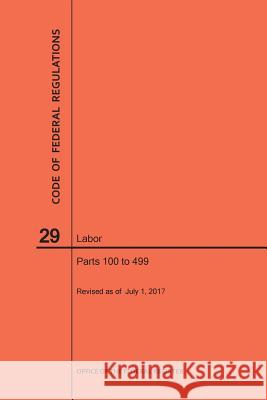 Code of Federal Regulations Title 29, Labor, Parts 100-499, 2017 Nara 9781640241114 Claitor's Pub Division - książka