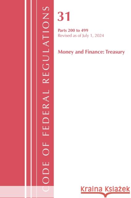 Code of Federal Regulations, Title 31 Money and Finance 200-499, Revised as of July 1, 2023 Office of the Federal Register (U.S.) 9781636715728 Hart Publishing - książka