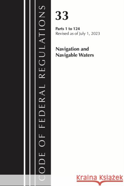 Code of Federal Regulations, Title 33 Navigation and Navigable Waters 1-124, Revised as of July 1, 2023 Office of the Federal Register (U S ) 9781636715803 Bernan Press - książka